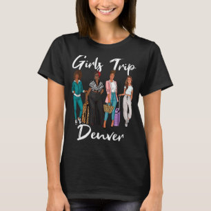 Girls Trip Denver For Melanin Afro Black Vacation T-Shirt