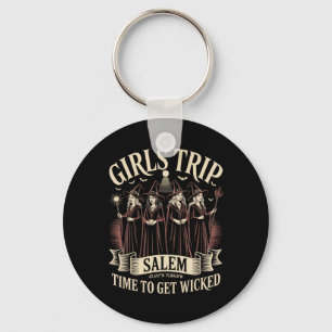 Girls Trip Salem Time To Get Wicked Witchy Witches Keychain