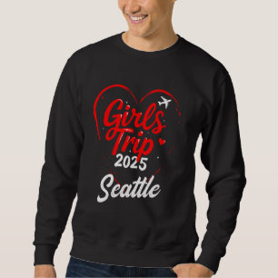 Girls Trip Seattle 2025 Vacation Weekend Birthday Sweatshirt