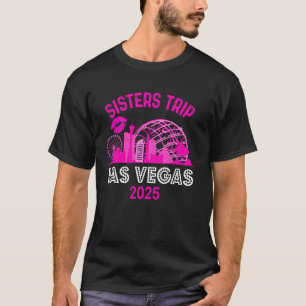 Girls Trip Sisters Trip Las Vegas 2025 Weekend Bir T-Shirt