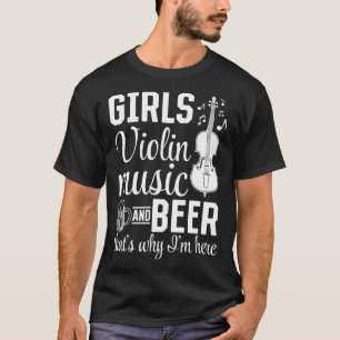 Girls Violin Music And Beer That s Why I m Here Vi T-Shirt