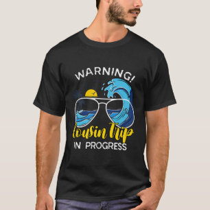 Girls Weekend Birthday Squad Warning Cousin Trip I T-Shirt