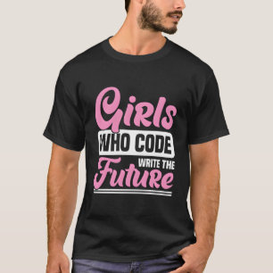 Girls Who Code Write The Future - Coding Girl T-Shirt