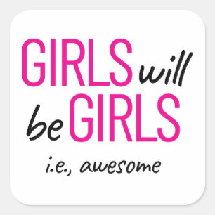 Girls Will Be Girls ie. Awesome Female Empowerment Square Sticker