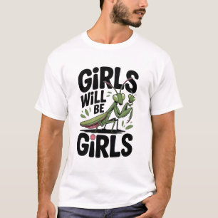 Girls Will Be Girls – Praying Mantis Dark Humor T-Shirt