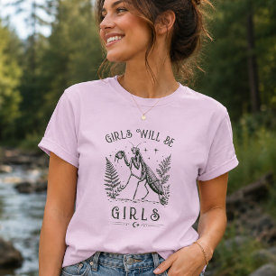 Girls Will Be Girls Praying Mantis T-Shirt