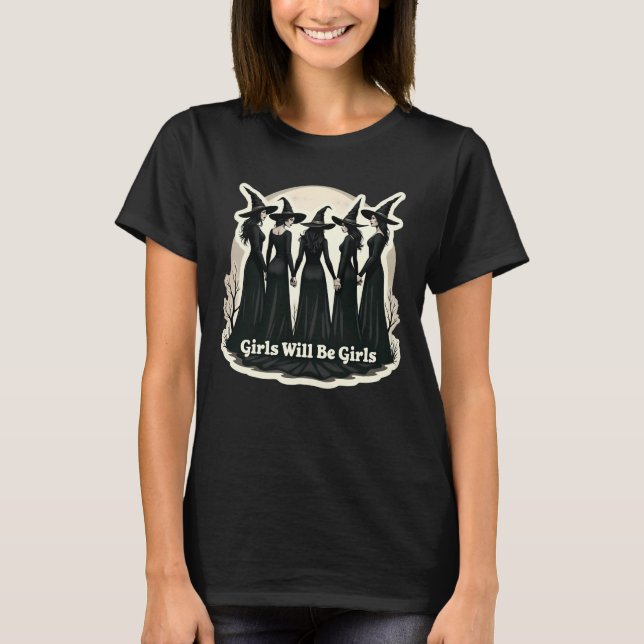Girls Will Be Girls (witch halloween theme) T-Shirt (Front)