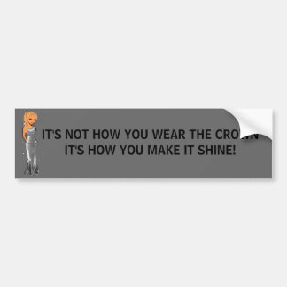 girlseven, IT'S NOT HOW YOU WEAR THE CROWNIT'S ... Bumper Sticker
