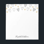 Girly Black Gold Heart Feminine Script Notepad<br><div class="desc">A cute notepad with black and gold hand drawn hearts. Personalize it for Valentines Day or any occasion. Makes Chic and girly stationery. Designed for you by Blackberry Boulevard.</div>
