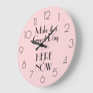 Girly Pink Quote MAKE IT A GREAT DAY HERE & NOW Large Clock