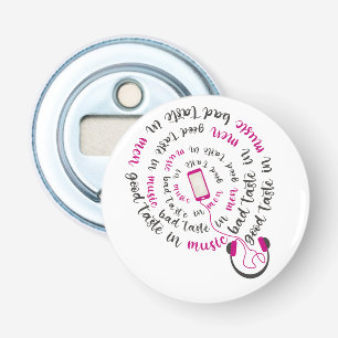 Girly quote Good taste in music bad taste in men Bottle Opener