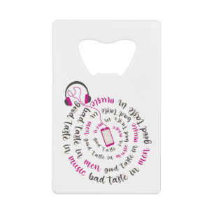Girly quote Good taste in music bad taste in men Credit Card Bottle Opener