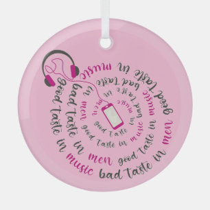 Girly quote Good taste in music bad taste in men Glass Ornament