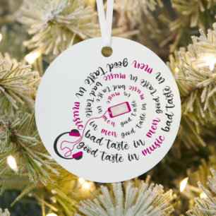 Girly quote Good taste in music bad taste in men Metal Ornament