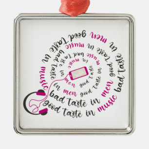 Girly quote Good taste in music bad taste in men Metal Ornament