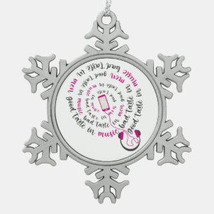 Girly quote Good taste in music bad taste in men Snowflake Pewter Christmas Ornament