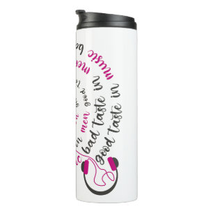 Girly quote Good taste in music bad taste in men Thermal Tumbler