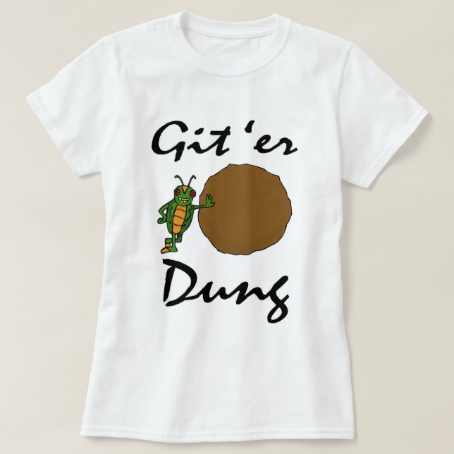 Git 'Er Dung! T-Shirt (Design Front)