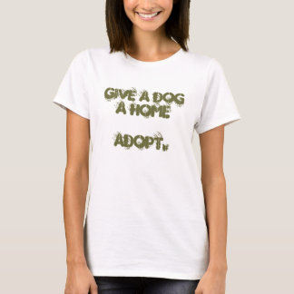 give a dog a home adopt. T-Shirt