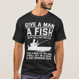 Give a man a fish teach a man to fish T-Shirt