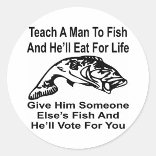 Give A Man Someone Else’s Fish And He’ll Vote For Classic Round Sticker