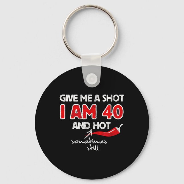 Give A Shot - Funny Quote 40th Birthday Gift Keychain (Front)