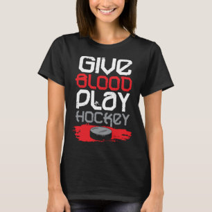 Give Blood Play Hockey Ice Hockey T-Shirt