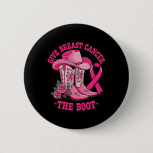 Give Breast Cancer The Boot Cowgirl Cancer Awarene 2 Inch Round Button