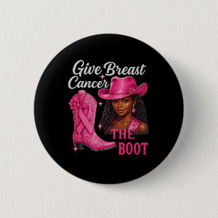 Give Breast Cancer The Boot Cowgirl Cancer Awarene 2 Inch Round Button