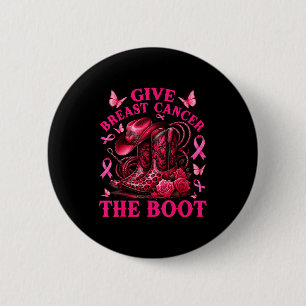 Give Breast Cancer The Boot Cowgirl Cancer Awarene 2 Inch Round Button