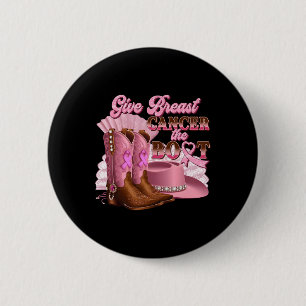 Give Breast Cancer The Boot Cowgirl Cancer Awarene 2 Inch Round Button