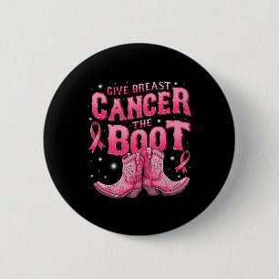 Give Breast Cancer The Boot Cowgirl Cancer Awarene 2 Inch Round Button