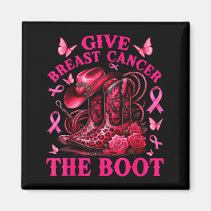 Give Breast Cancer The Boot Cowgirl Cancer Awarene Magnet