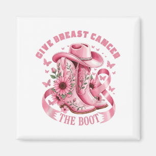 Give Breast Cancer The Boot Cowgirl Cancer Awarene Magnet