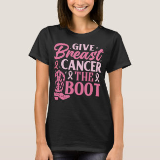Give Breast Cancer The Boot Pink Cowboy Boot Typo T-Shirt