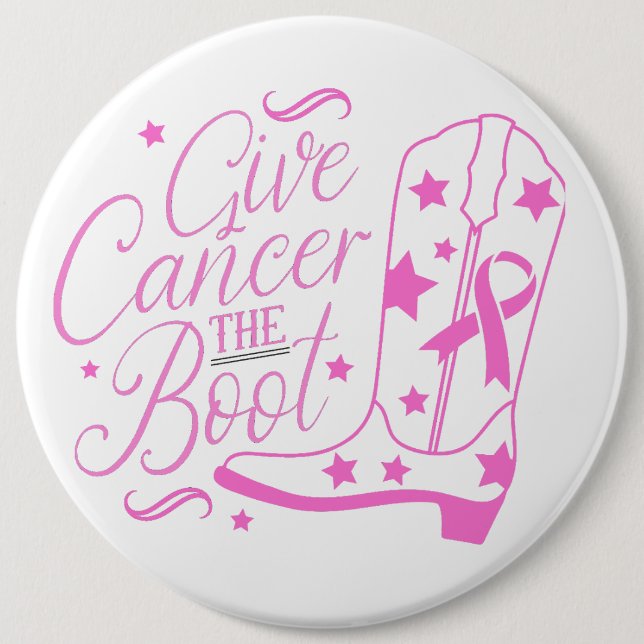 Give Cancer the Boot 6 Inch Round Button (Front)
