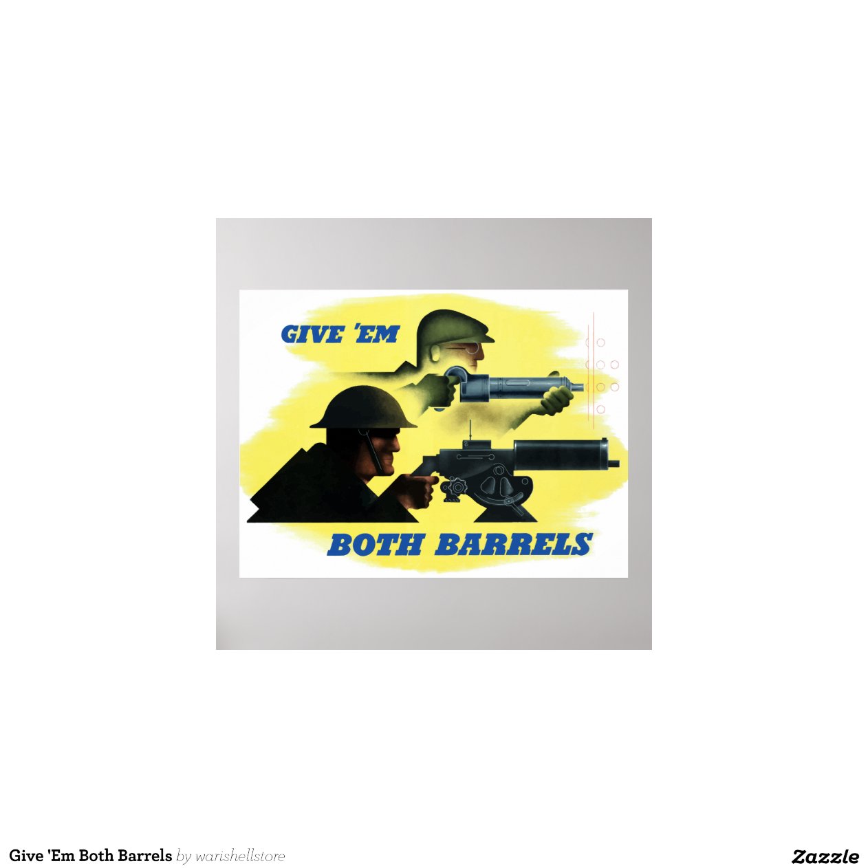 Give 'Em Both Barrels Poster | Zazzle