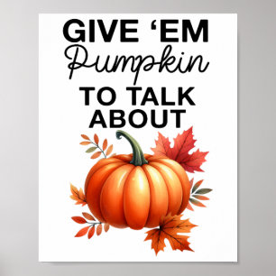 Give em Pumpkin To Talk About Funny Pun Thanksgivi Poster