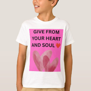 GIVE FROM YOUR HEART AND SOUL ❤️ T-Shirt