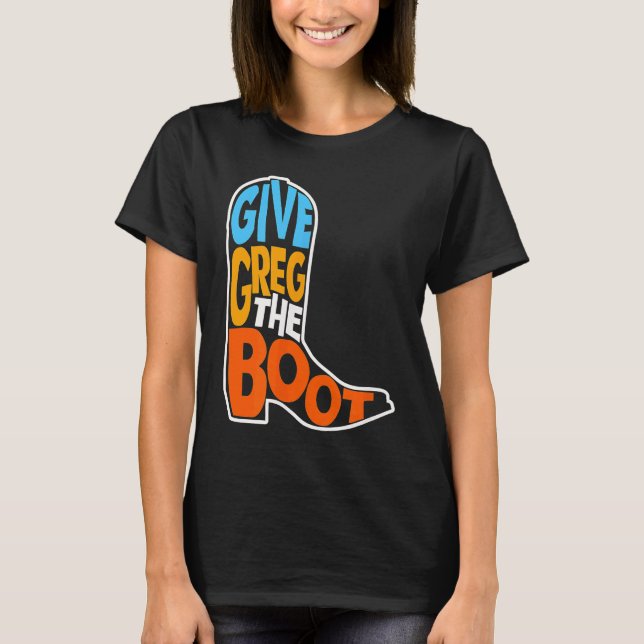 Give Greg the Boot Beto for Governor 2022 T-Shirt (Front)