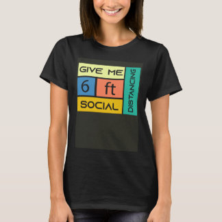 Give me 6 feet Social Distancing T-Shirt