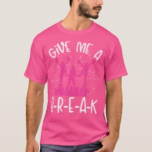 Give Me A B-R-E-A-K Cheerleading Cheerleader T-Shirt