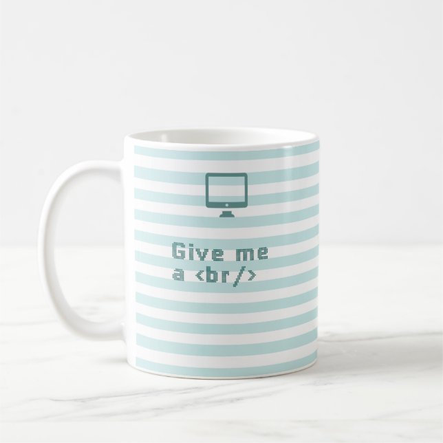 Give me a /br. (break) coffee mug (Left)
