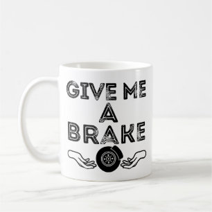 Give Me A Brake (Break) Silly Pun Joke Coffee Mug