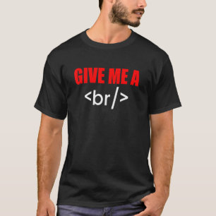 Give Me A Break Html Code Programmer T-Shirt