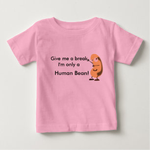 Give me a break I'm only a human bean Baby T-Shirt
