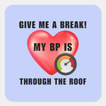Give me a break. My BP is through the roof.