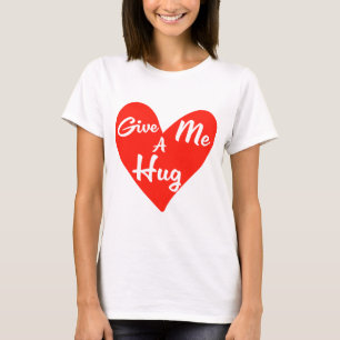 Give me a Hug T-Shirt