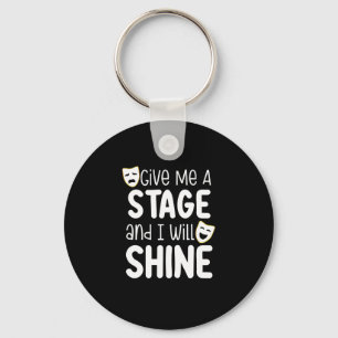 Give Me A Stage And I Will Shine Keychain