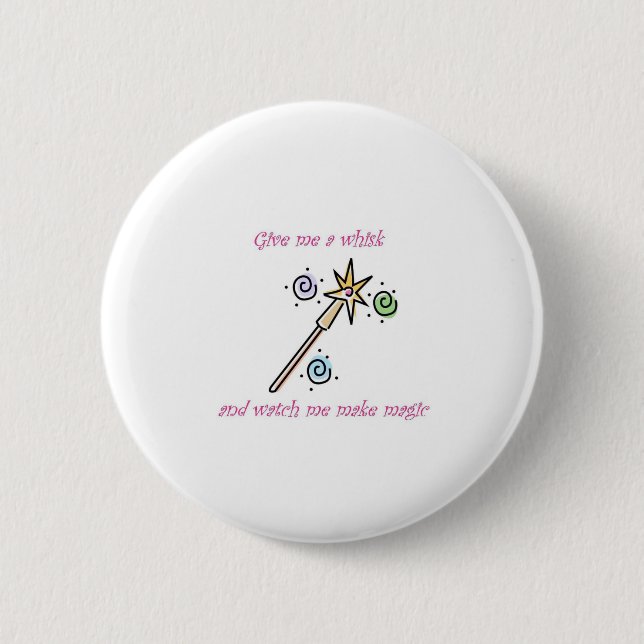 Give me a whisk and watch me make magic 2 inch round button (Front)